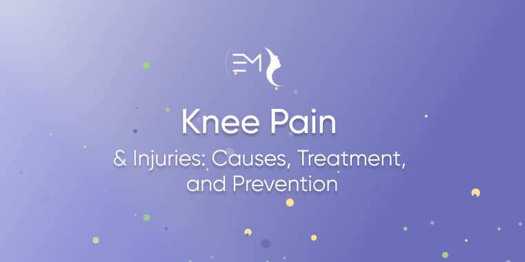 Knee Pain & Injuries: Causes, Treatment, and Prevention